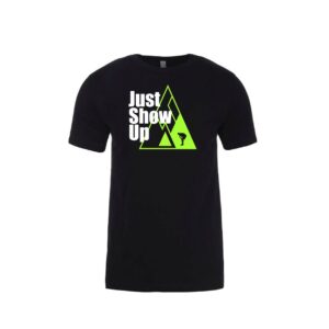 Just Show Up – T shirts